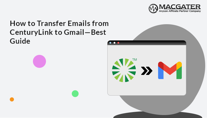 transfer emails from CenturyLink to Gmail